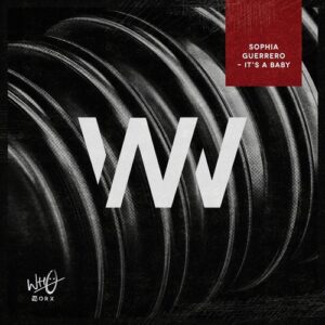 Sophia Guerrero - It's A Baby [WWX074]