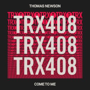 Thomas Newson - Come To Me [TRX40801Z]