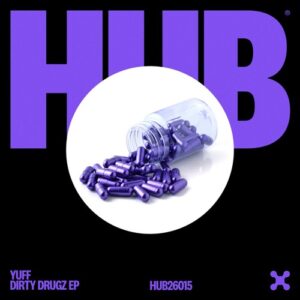 Yuff - Dirty Drugz (Extended Mix) [HUB26015EX]