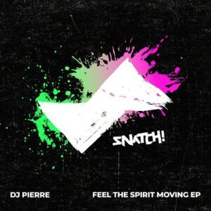 DJ Pierre - Feel The Spirit Moving EP [SNATCH243]