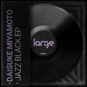 Daisuke Miyamoto - Jazz Black EP [LAR474]