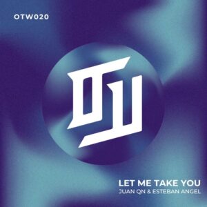 Esteban Angel, Juan QN - Let Me Take You [OTW020]