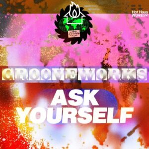 Grooveworks, Half Cut, Who Is Arcadia - Ask Yourself [HOTHAUS142X]