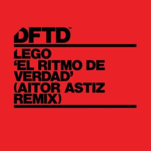 Lego, Aitor Astiz - El Ritmo De Verdad - Aitor Astiz Extended Remix [DFTDS224D6]