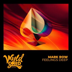 Mark Row - Feelings Deep [WYLD177J]