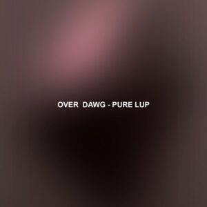 Over Dawg - Pure Lup [MRR342]