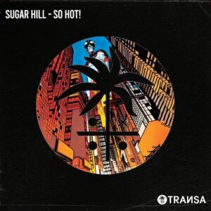 Sugar Hill - So hot! [TRANSA1028]