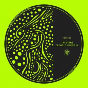 Tatz (AR) - Trouble Maker EP [TECH121]