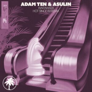 Adam Ten, Asulin - Warawara (Hot Since 82 Remix) [HOTC276R]