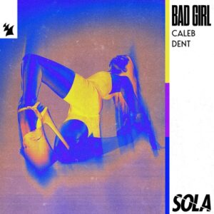 Caleb Dent - Bad Girl [SOLA249]