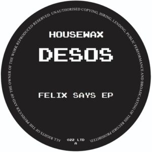 Desos - Felix Says EP [HOUSEWAXLTD022]