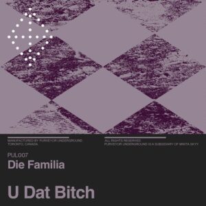 Die Familia - U Dat Bitch [PUL007]