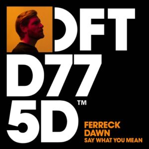 Ferreck Dawn - Say What You Mean [DFTD775D4]