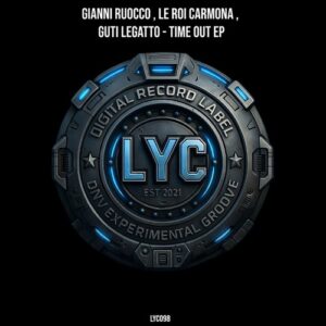 Gianni Ruocco, Le Roi Carmona, Guti Legatto - Time Out EP [LYC098]