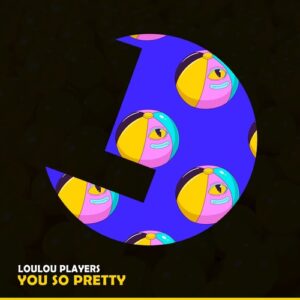 LouLou Players - You So Pretty [LLR361S]