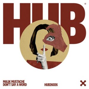 Malik Mustache - Don't Say a Word (Extended Mix) [HUB26026EX]