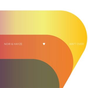 Noir & Hayze - Ain't Over [8718521172992]