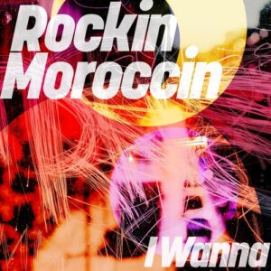 Rockin Moroccin - I Wanna [GPM927]