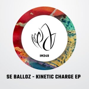 Se Balloz - Kinetic Charge EP [IM249]