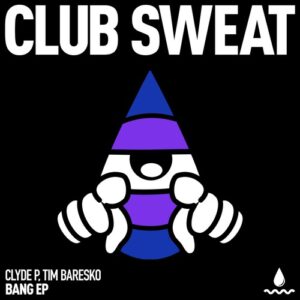 Tim Baresko, Clyde P - BANG - EP [CLUBSWE674DJ]