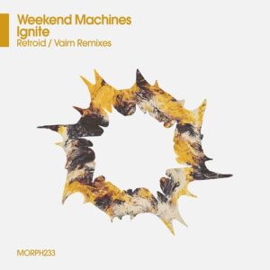 Weekend Machines - Ignite [MORPH233]